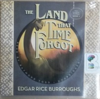 The Land That Time Forgot written by Edgar Rice Burroughs performed by Raymond Todd on CD (Unabridged)